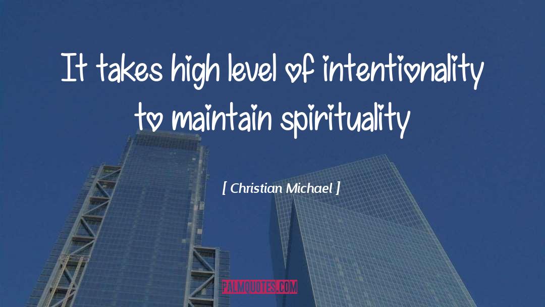 Christian Michael Quotes: It takes high level of