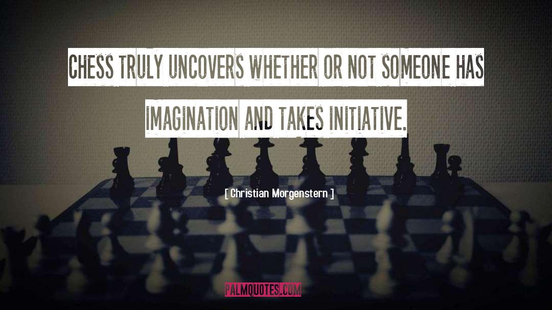 Christian Morgenstern Quotes: Chess truly uncovers whether or