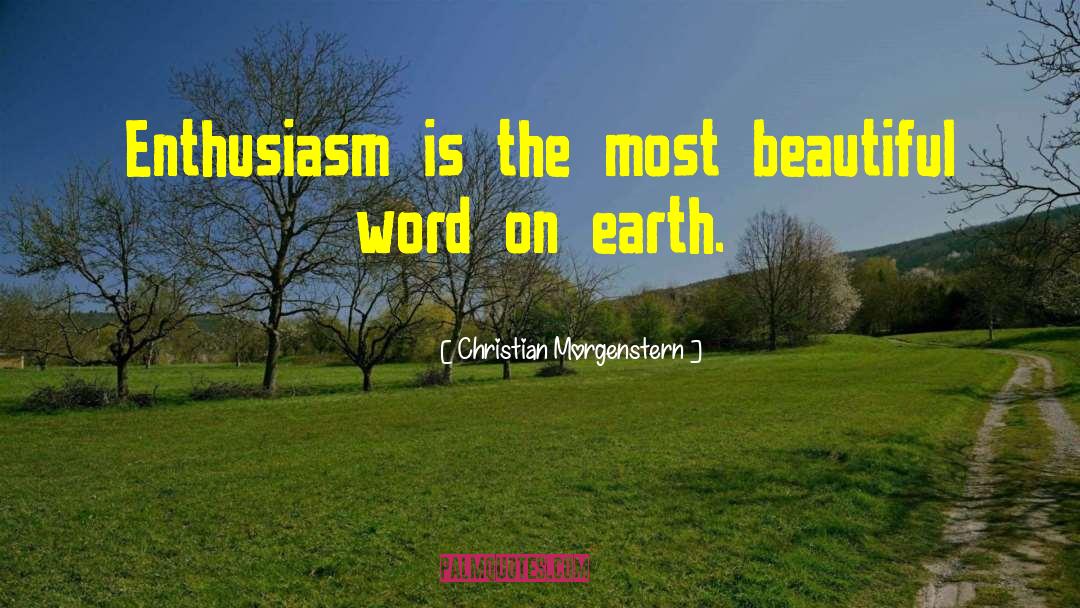 Christian Morgenstern Quotes: Enthusiasm is the most beautiful