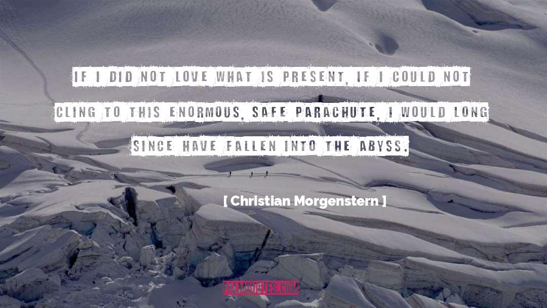 Christian Morgenstern Quotes: If I did not love