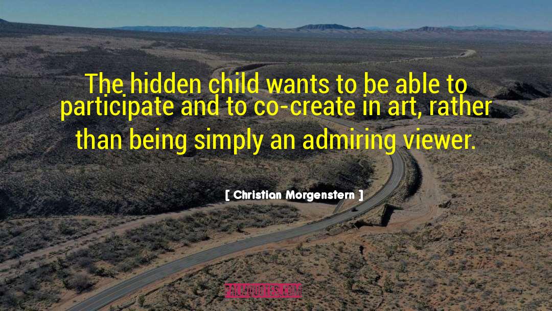 Christian Morgenstern Quotes: The hidden child wants to