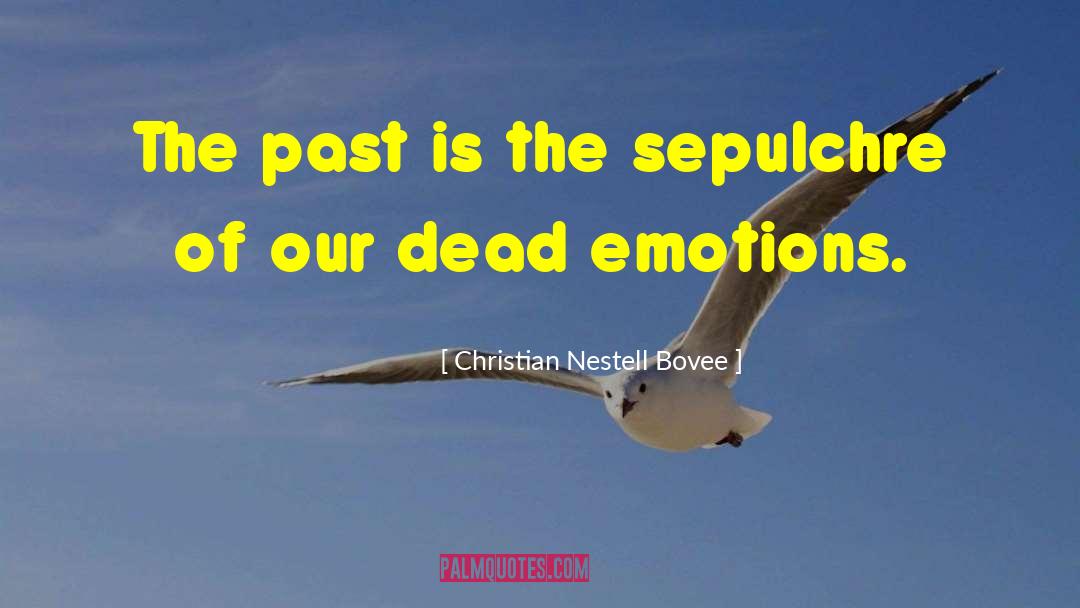 Christian Nestell Bovee Quotes: The past is the sepulchre