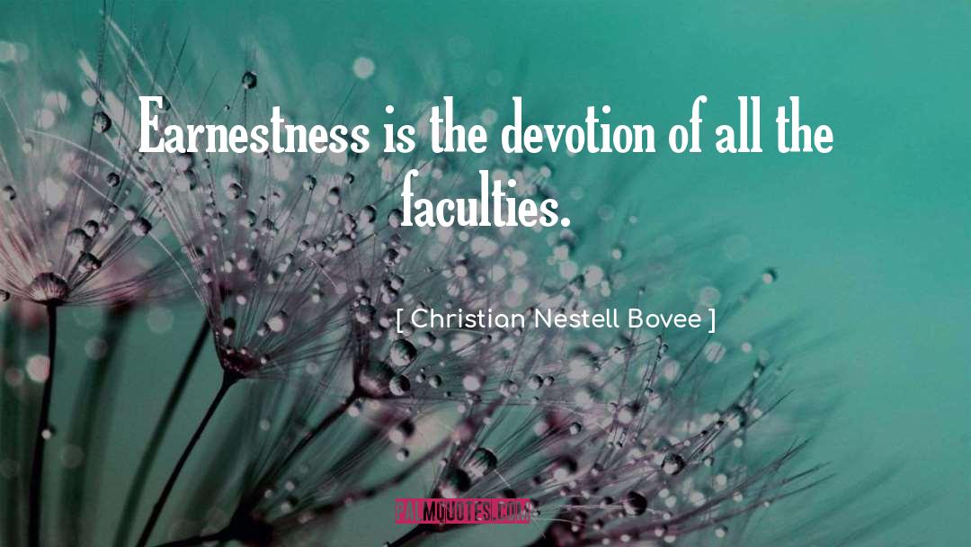 Christian Nestell Bovee Quotes: Earnestness is the devotion of