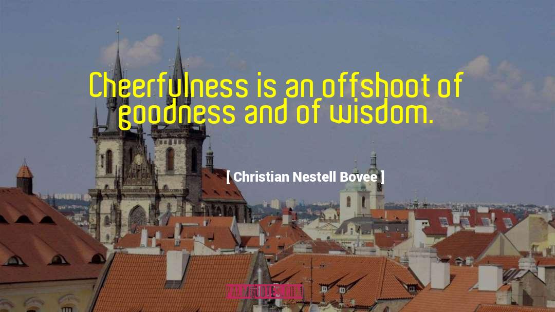 Christian Nestell Bovee Quotes: Cheerfulness is an offshoot of