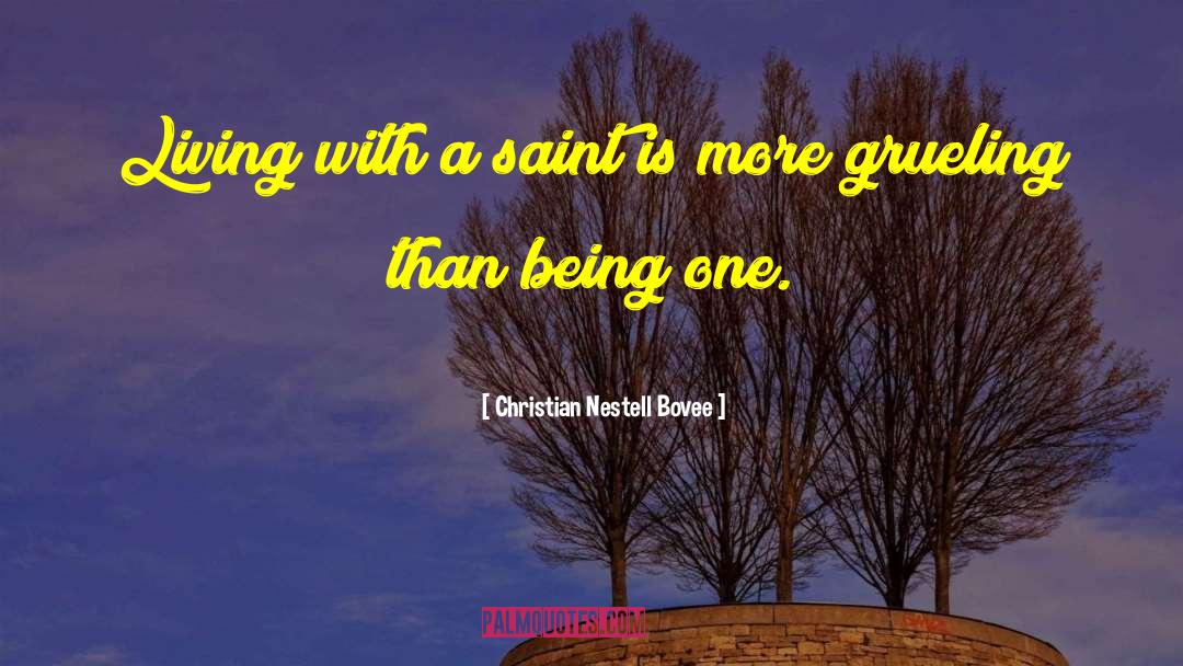 Christian Nestell Bovee Quotes: Living with a saint is