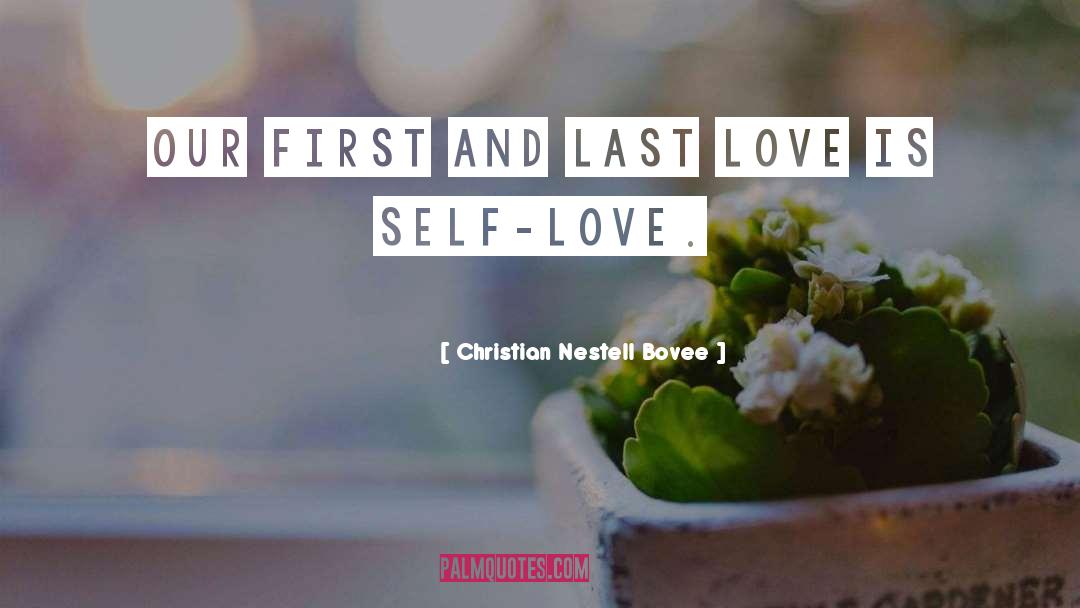 Christian Nestell Bovee Quotes: Our first and last love