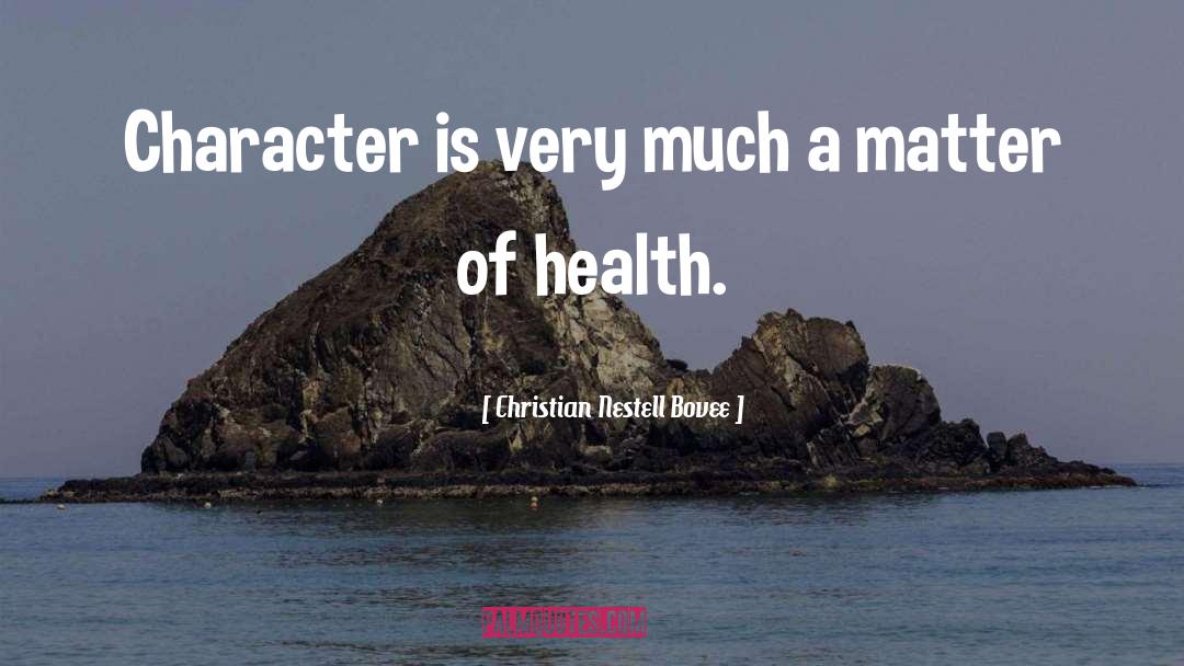 Christian Nestell Bovee Quotes: Character is very much a