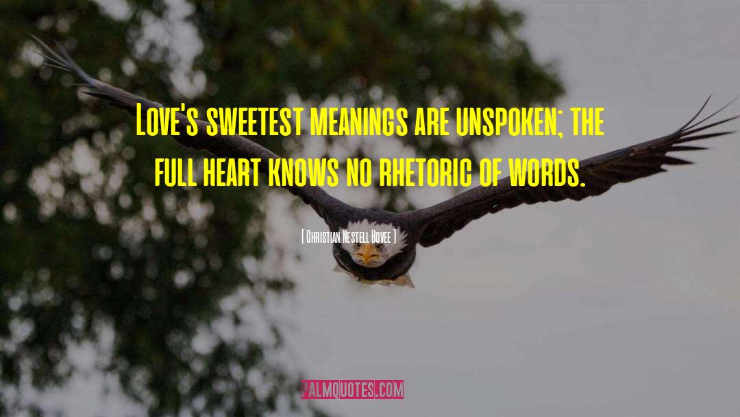 Christian Nestell Bovee Quotes: Love's sweetest meanings are unspoken;