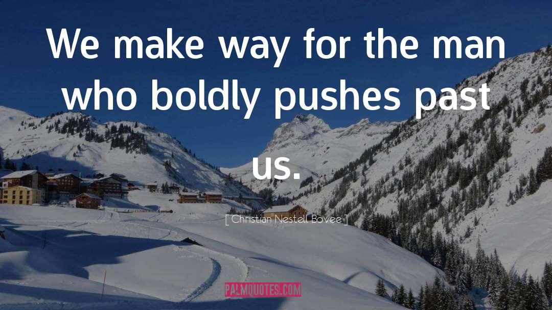 Christian Nestell Bovee Quotes: We make way for the