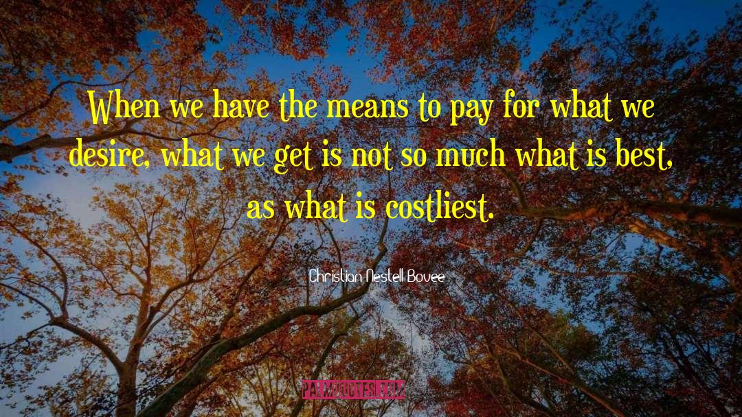 Christian Nestell Bovee Quotes: When we have the means