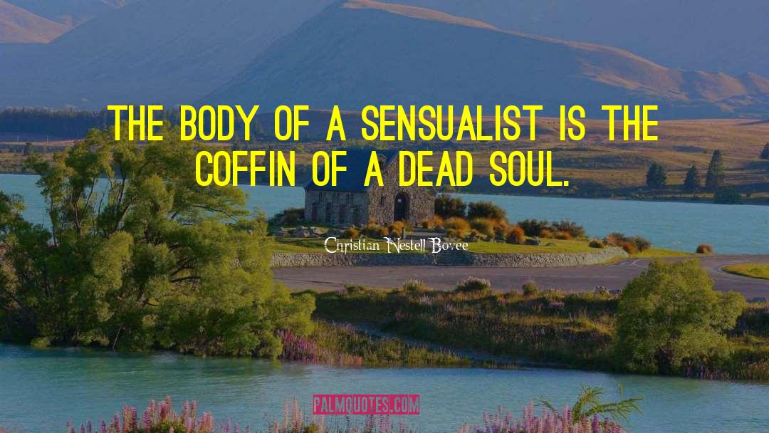 Christian Nestell Bovee Quotes: The body of a sensualist