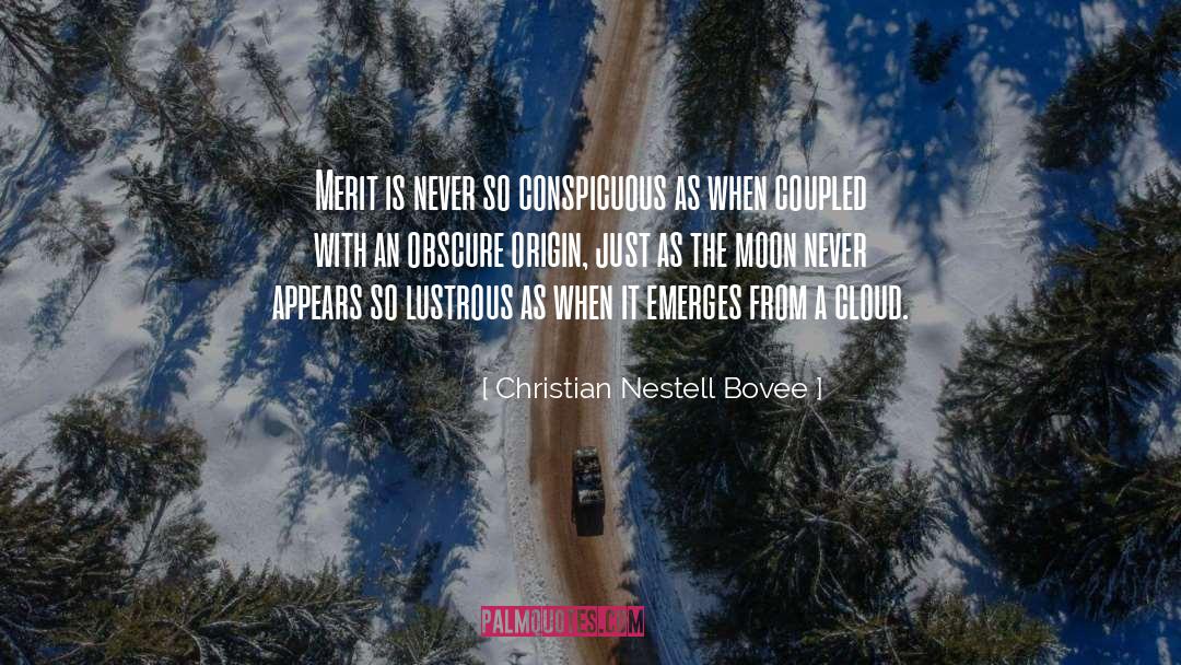 Christian Nestell Bovee Quotes: Merit is never so conspicuous