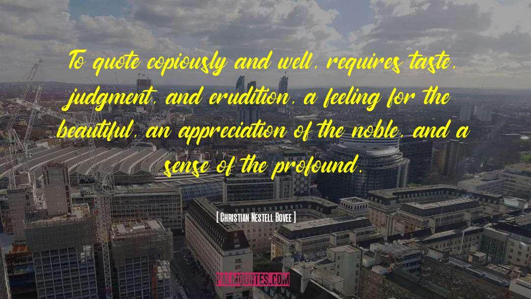 Christian Nestell Bovee Quotes: To quote copiously and well,