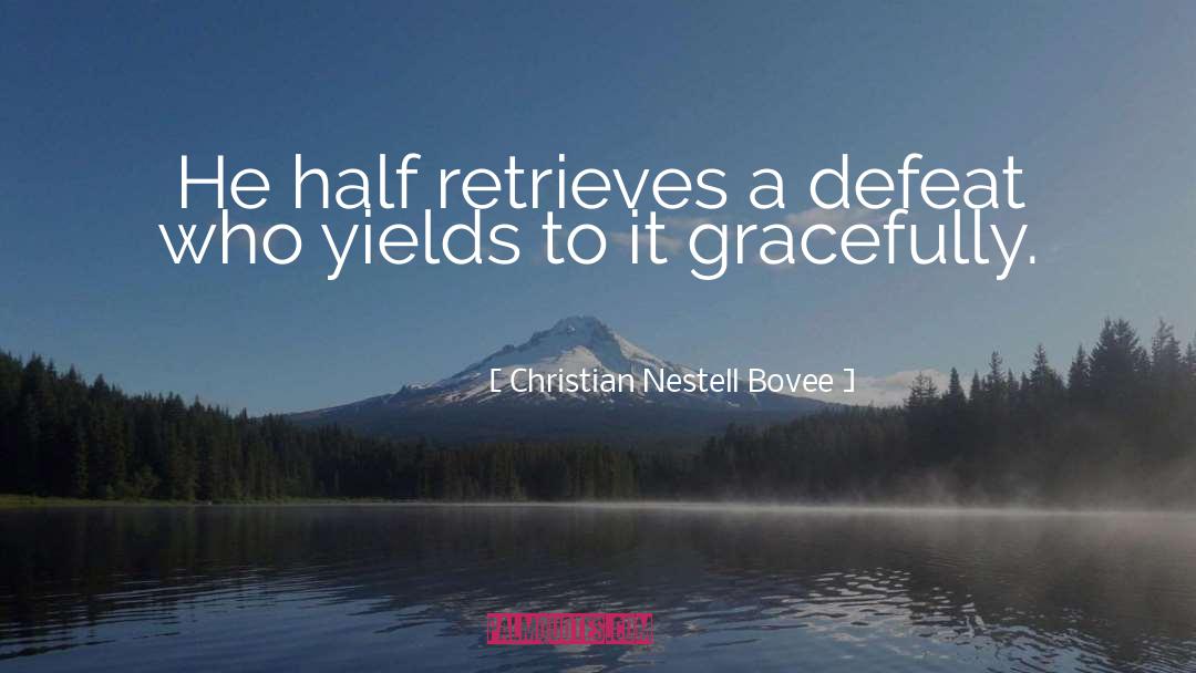 Christian Nestell Bovee Quotes: He half retrieves a defeat