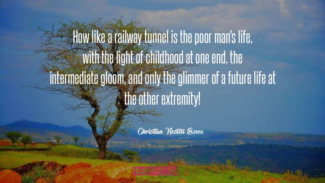 Christian Nestell Bovee Quotes: How like a railway tunnel