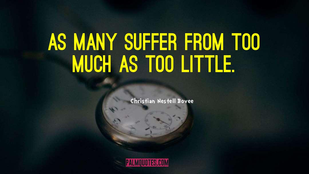 Christian Nestell Bovee Quotes: As many suffer from too