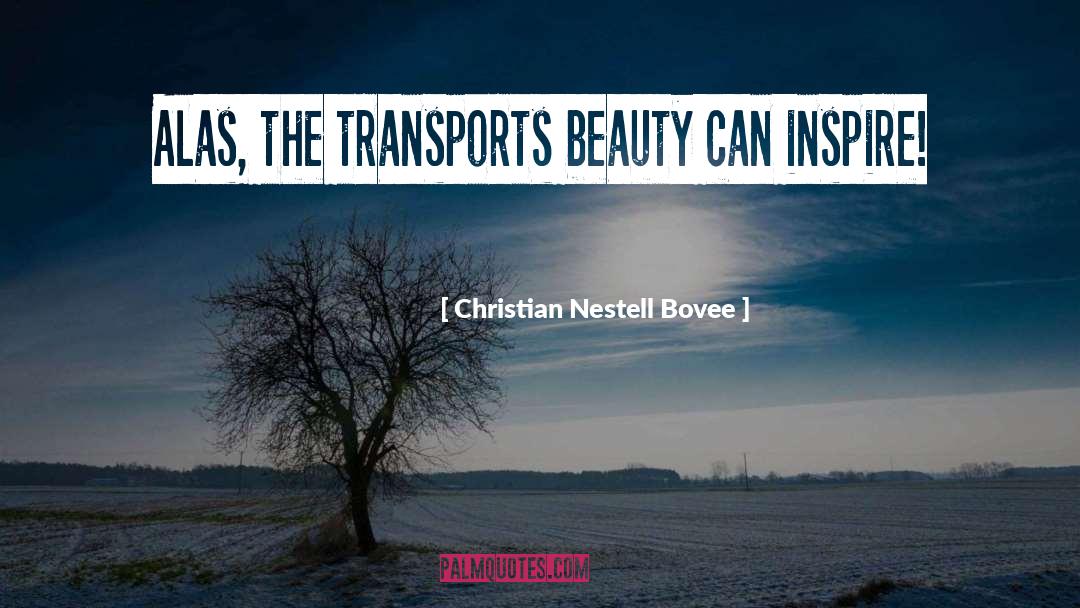 Christian Nestell Bovee Quotes: Alas, the transports beauty can