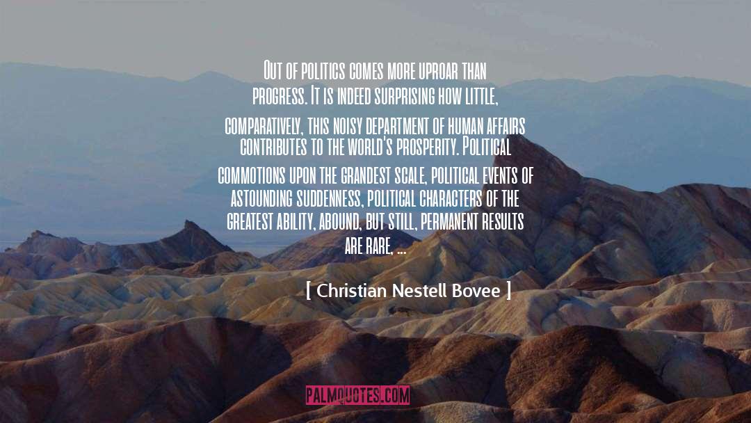 Christian Nestell Bovee Quotes: Out of politics comes more