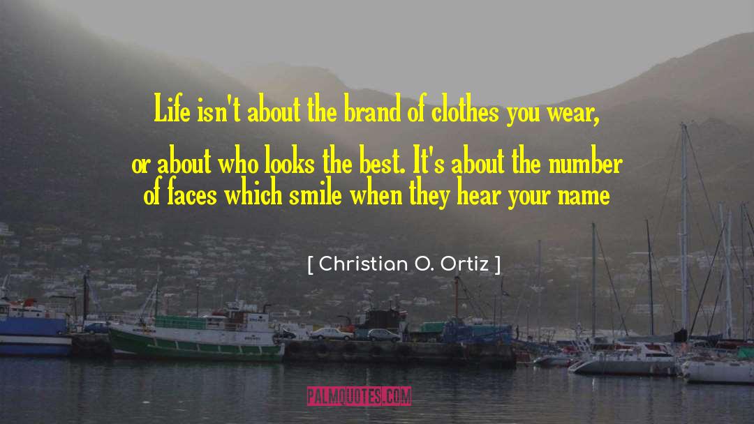 Christian O. Ortiz Quotes: Life isn't about the brand