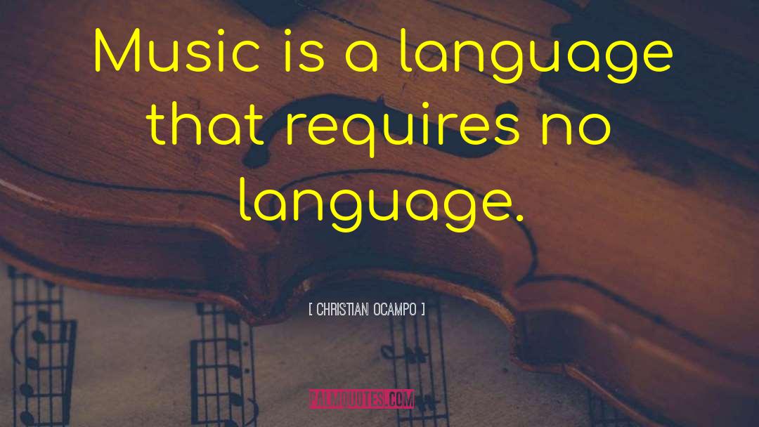Christian Ocampo Quotes: Music is a language that