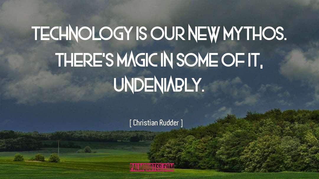 Christian Rudder Quotes: Technology is our new mythos.