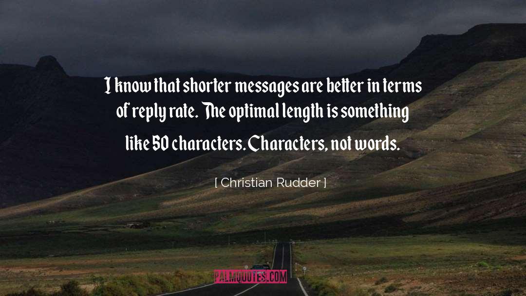 Christian Rudder Quotes: I know that shorter messages