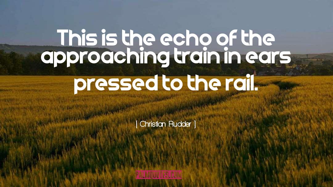 Christian Rudder Quotes: This is the echo of