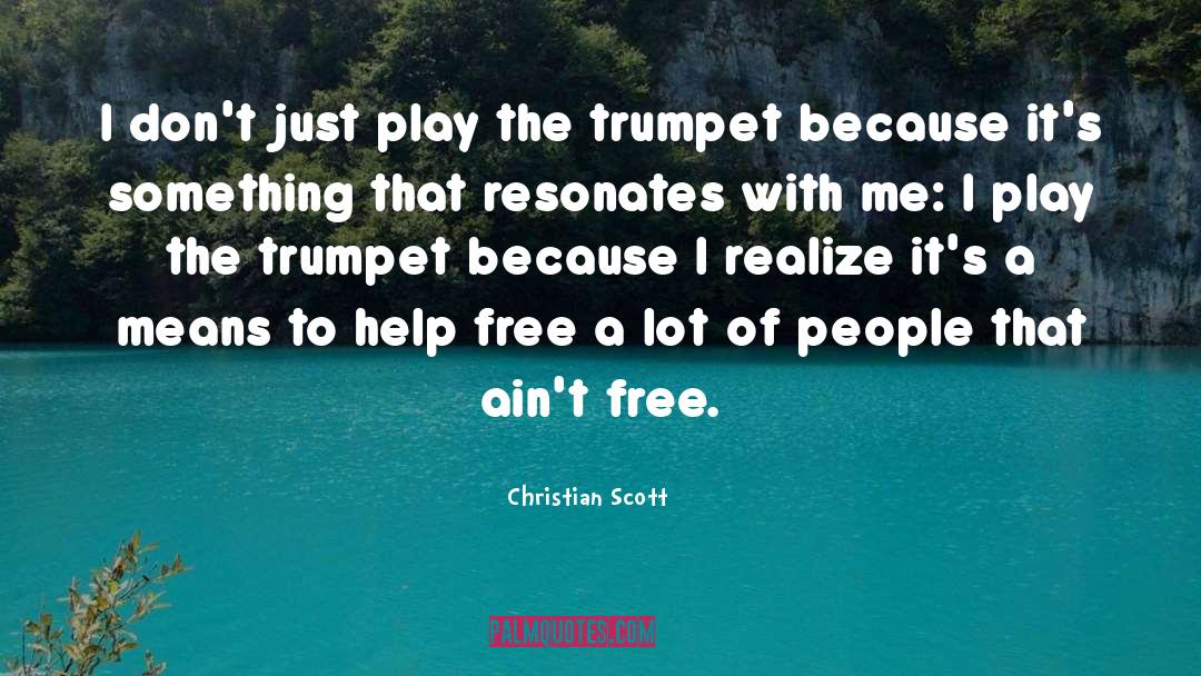 Christian Scott Quotes: I don't just play the