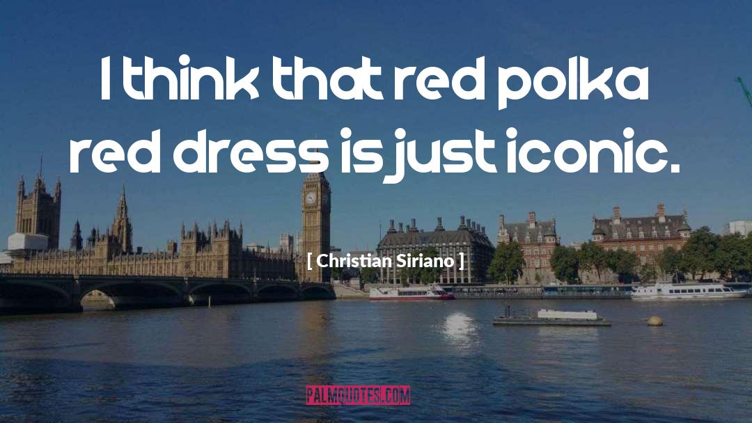 Christian Siriano Quotes: I think that red polka