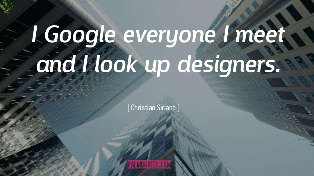 Christian Siriano Quotes: I Google everyone I meet