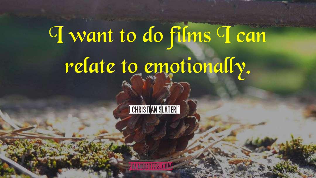 Christian Slater Quotes: I want to do films