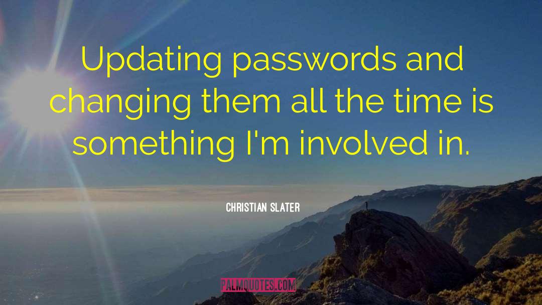 Christian Slater Quotes: Updating passwords and changing them