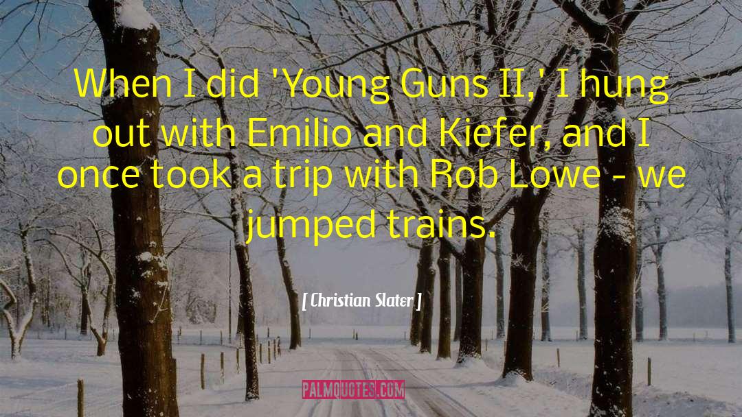 Christian Slater Quotes: When I did 'Young Guns