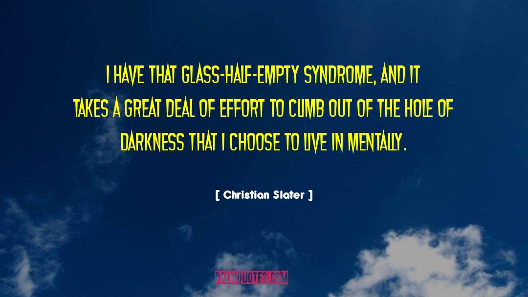 Christian Slater Quotes: I have that glass-half-empty syndrome,