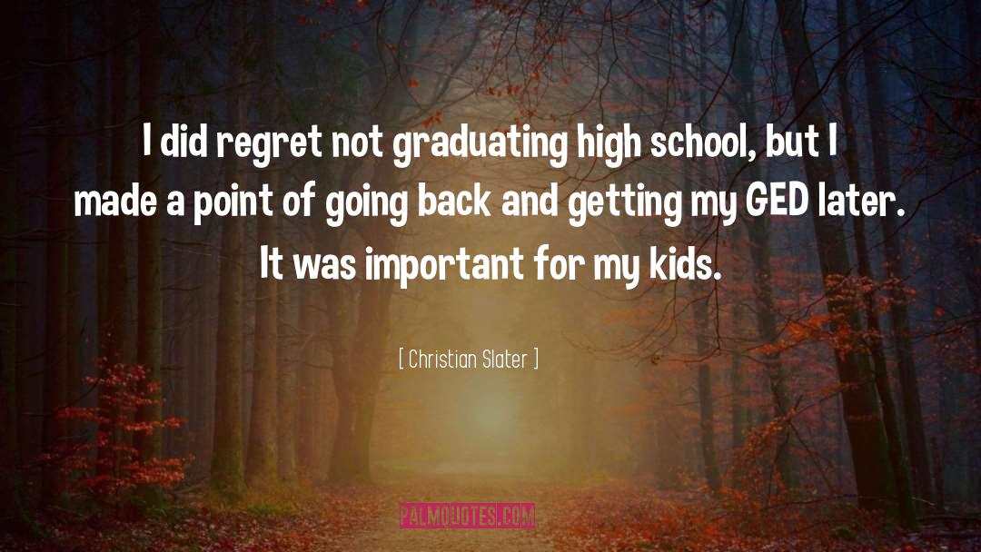 Christian Slater Quotes: I did regret not graduating