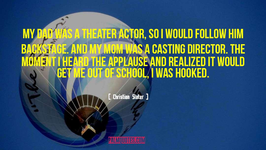 Christian Slater Quotes: My dad was a theater