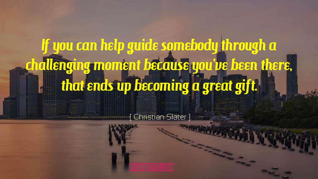 Christian Slater Quotes: If you can help guide