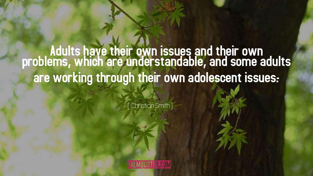 Christian Smith Quotes: Adults have their own issues