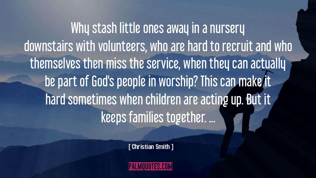 Christian Smith Quotes: Why stash little ones away