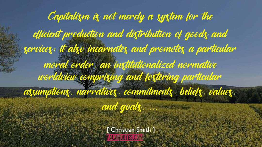 Christian Smith Quotes: Capitalism is not merely a