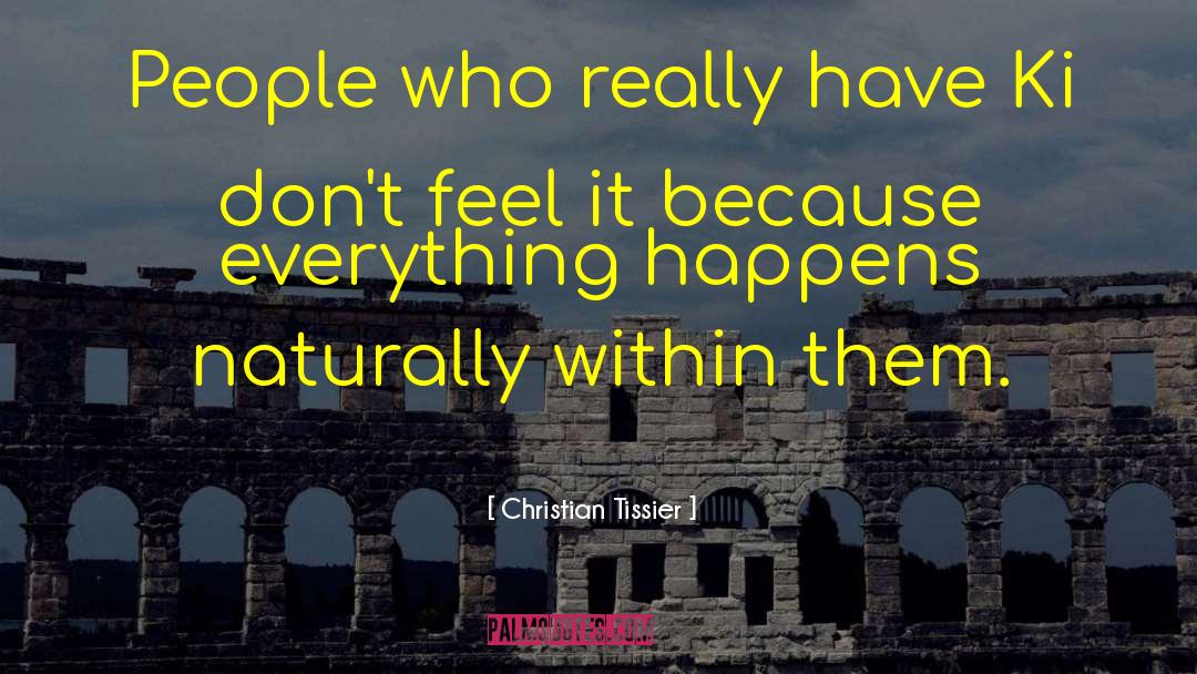 Christian Tissier Quotes: People who really have Ki