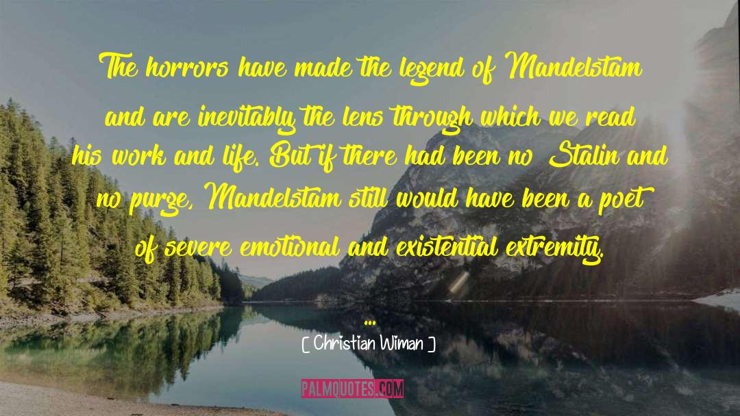 Christian Wiman Quotes: The horrors have made the