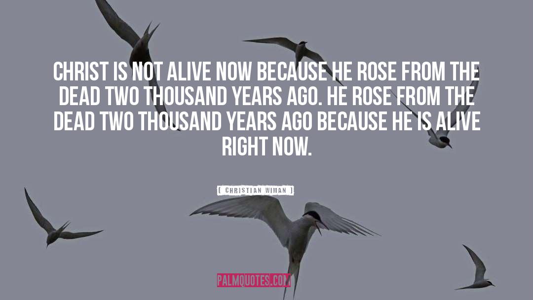 Christian Wiman Quotes: Christ is not alive now