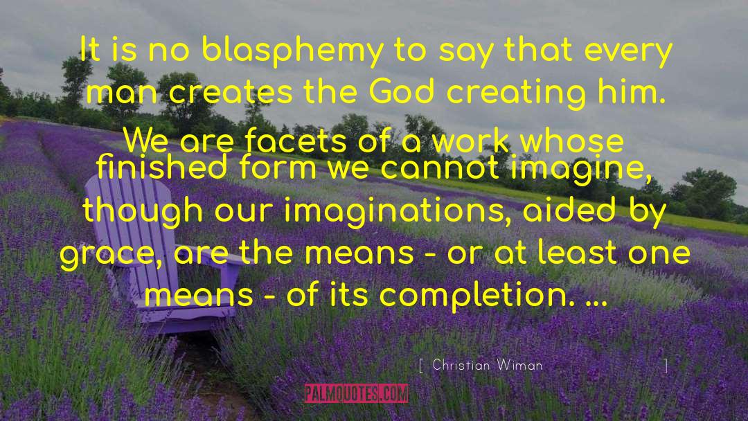 Christian Wiman Quotes: It is no blasphemy to