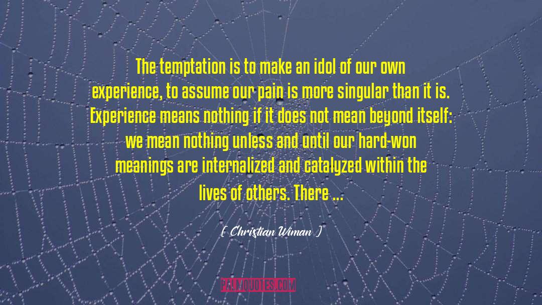 Christian Wiman Quotes: The temptation is to make
