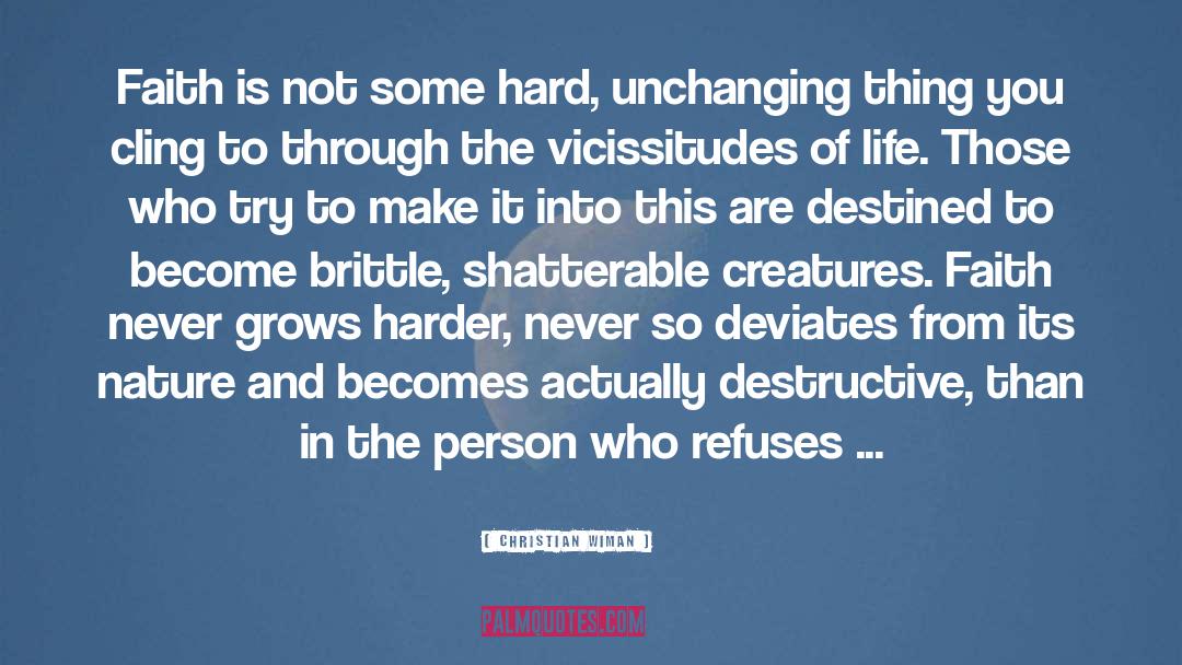 Christian Wiman Quotes: Faith is not some hard,