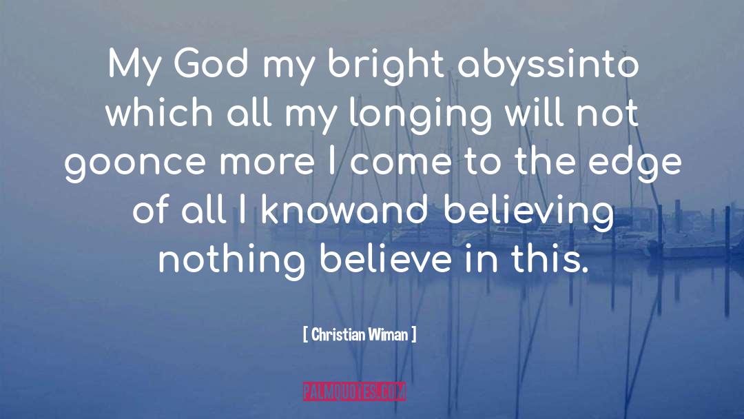 Christian Wiman Quotes: My God my bright abyss<br