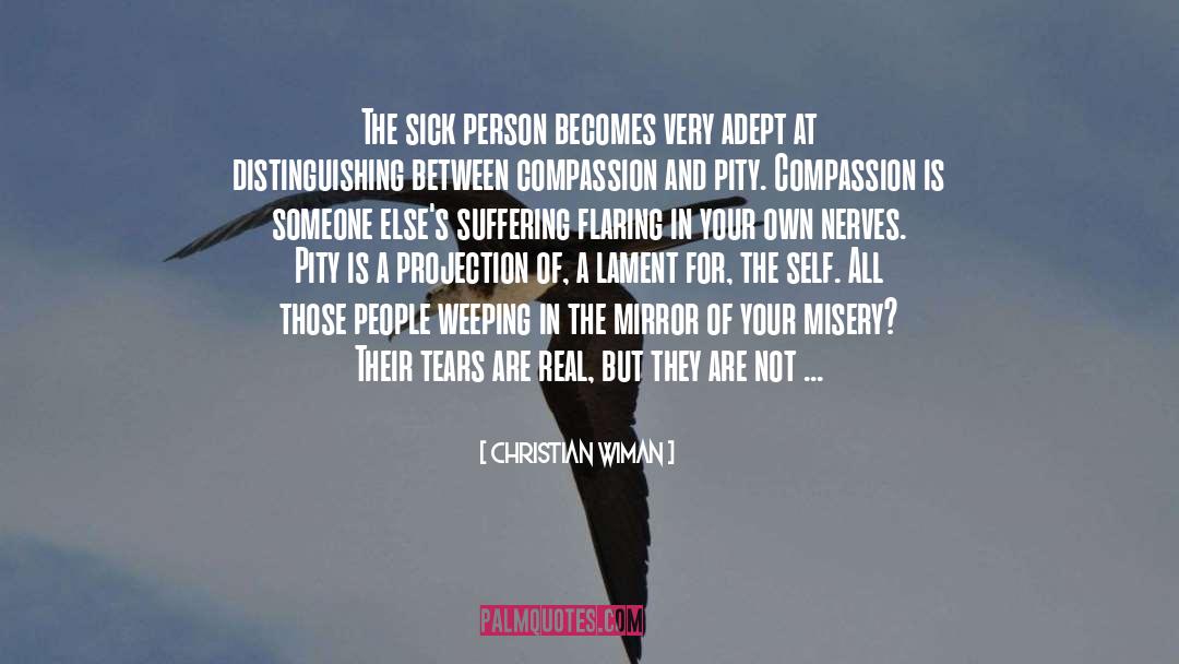 Christian Wiman Quotes: The sick person becomes very