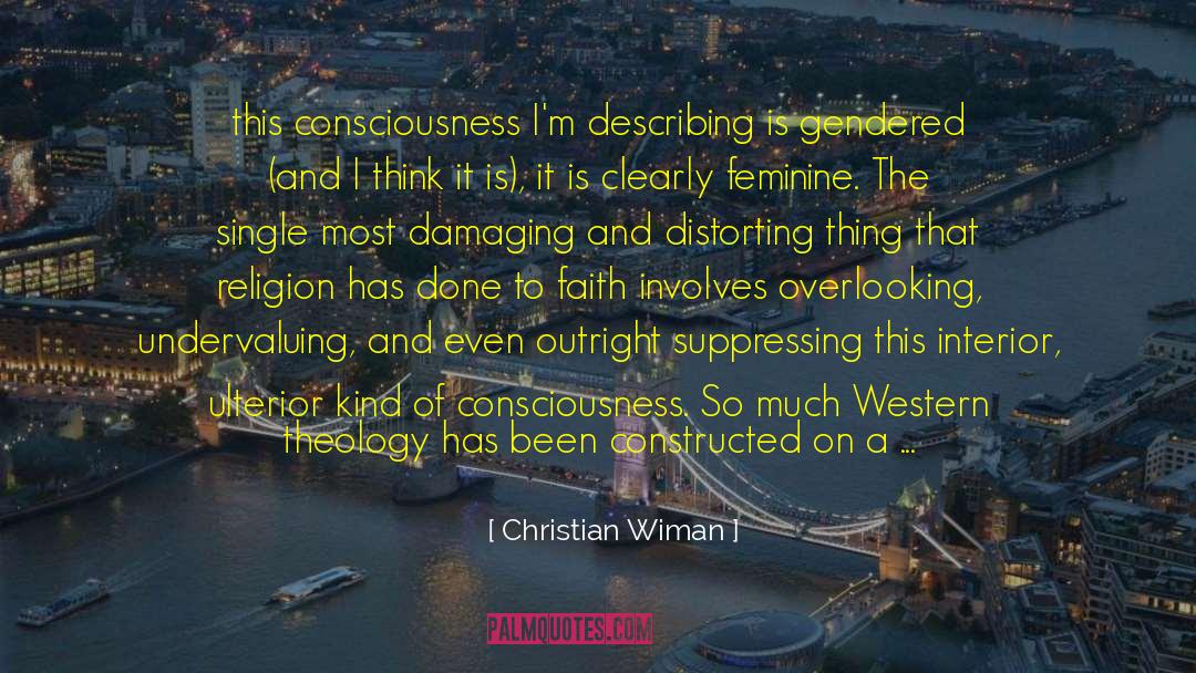 Christian Wiman Quotes: this consciousness I'm describing is