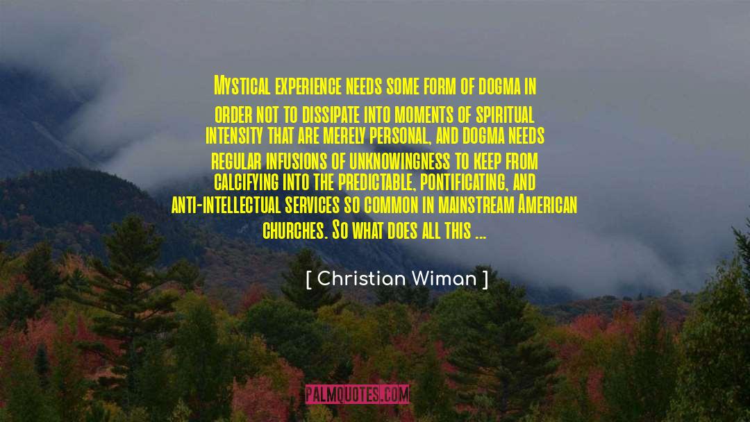 Christian Wiman Quotes: Mystical experience needs some form